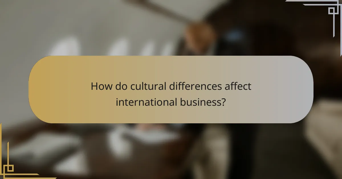 How do cultural differences affect international business?