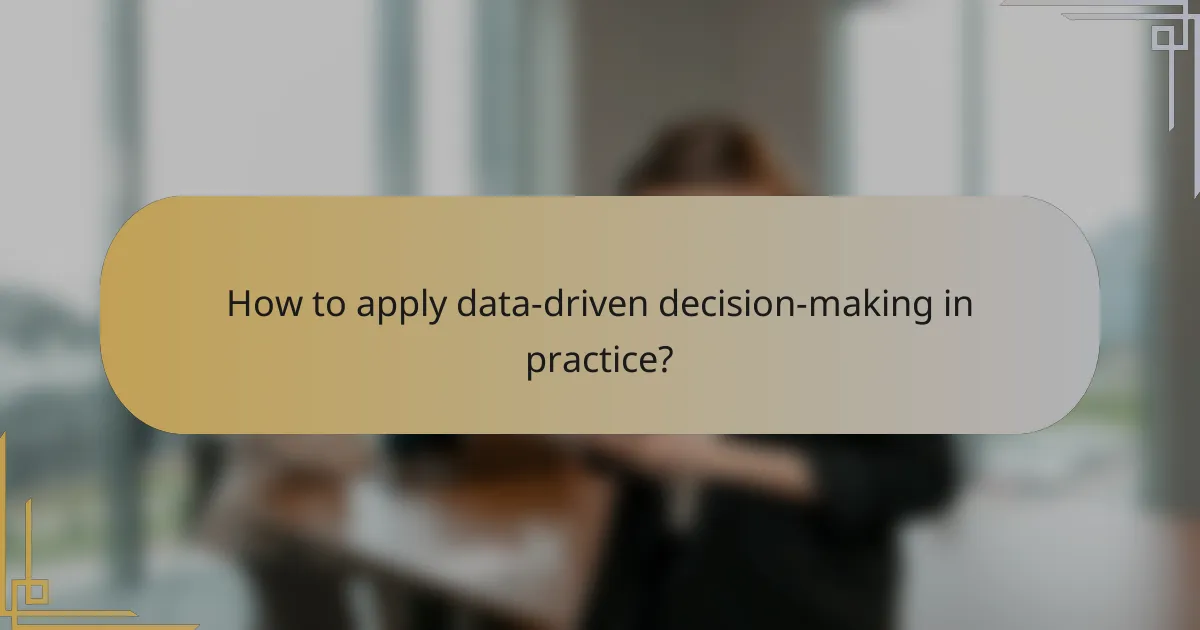 How to apply data-driven decision-making in practice?