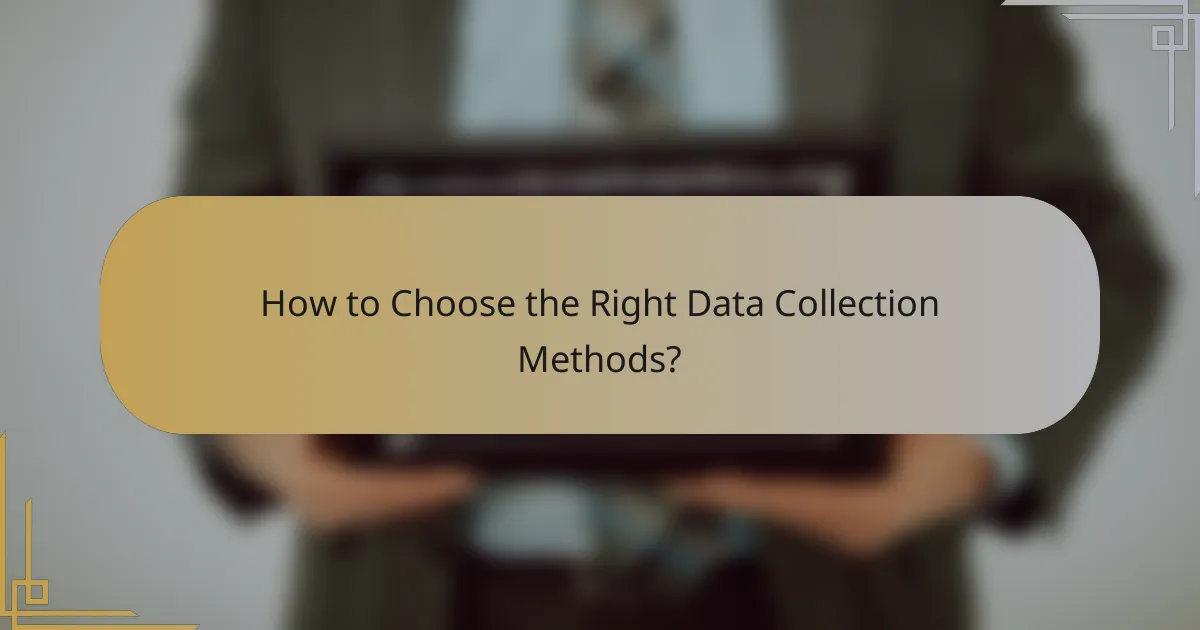 How to Choose the Right Data Collection Methods?