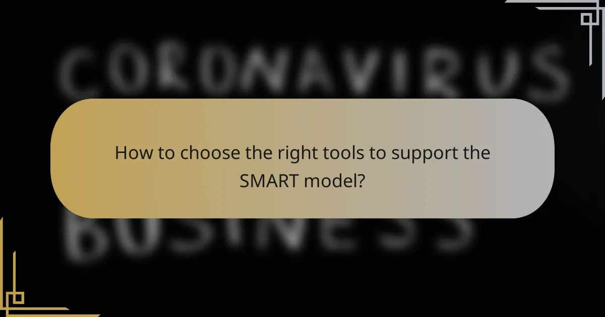 How to choose the right tools to support the SMART model?
