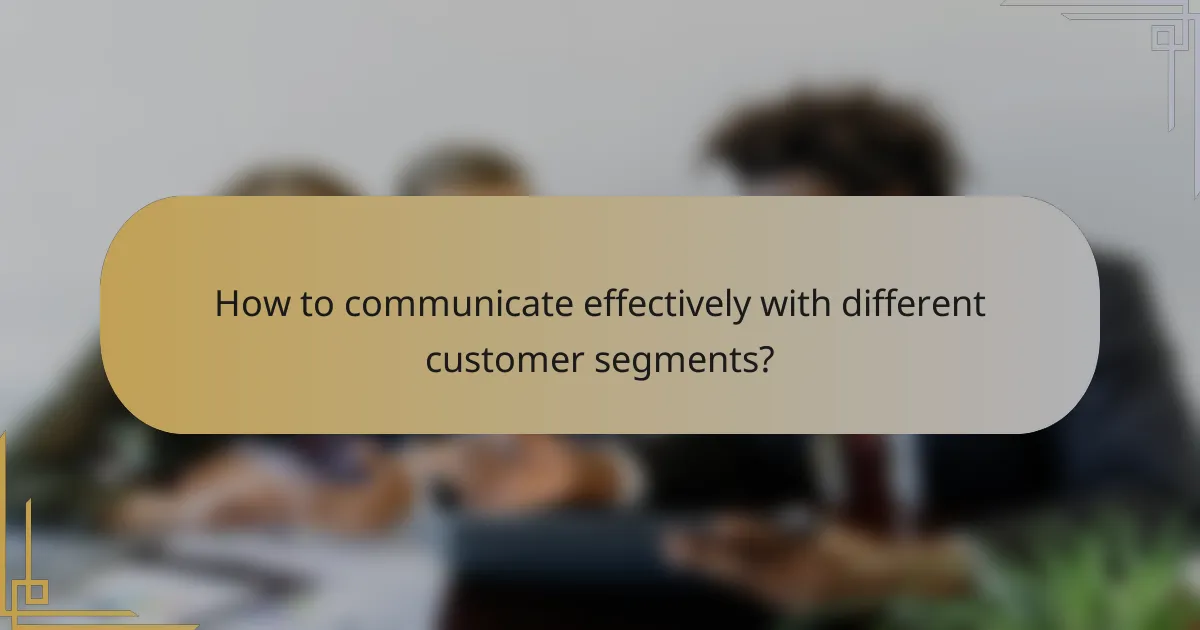 How to communicate effectively with different customer segments?