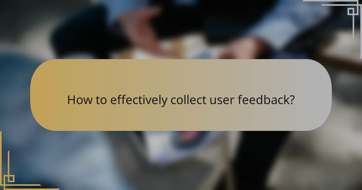 How to effectively collect user feedback?