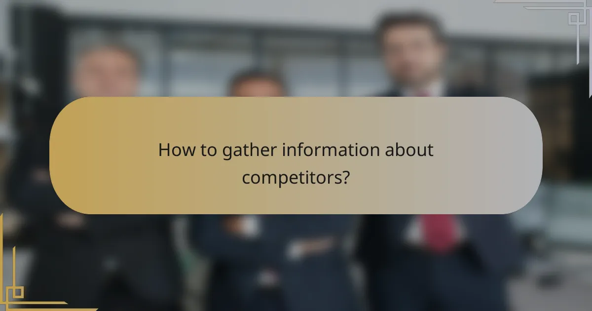 How to gather information about competitors?