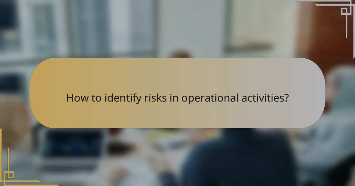 How to identify risks in operational activities?