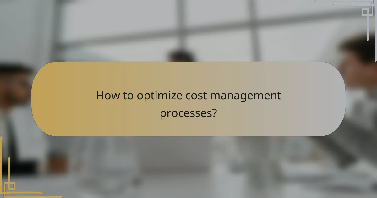 How to optimize cost management processes?