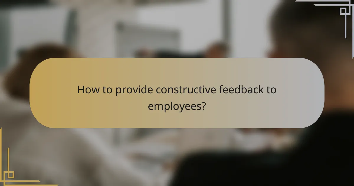How to provide constructive feedback to employees?