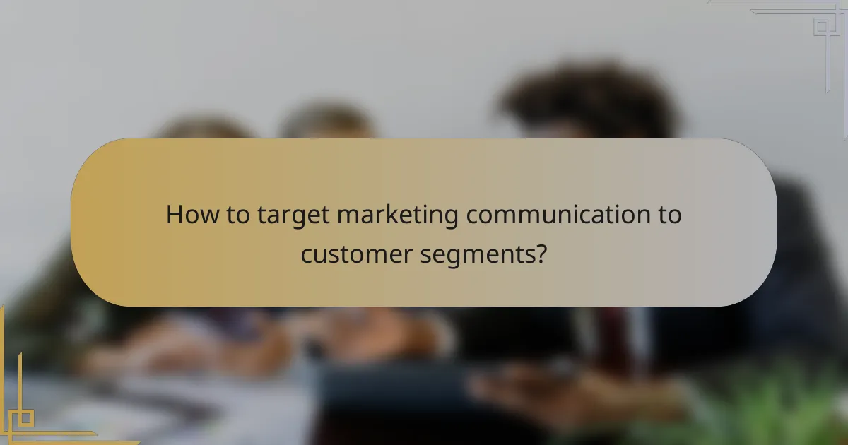 How to target marketing communication to customer segments?