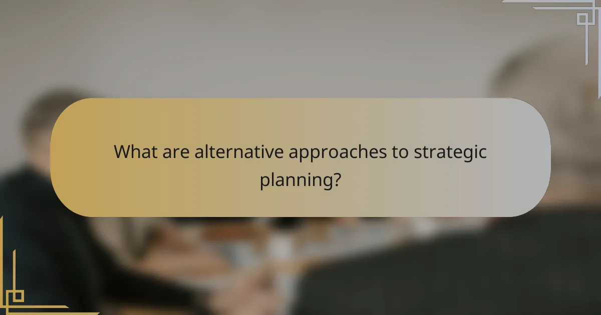 What are alternative approaches to strategic planning?