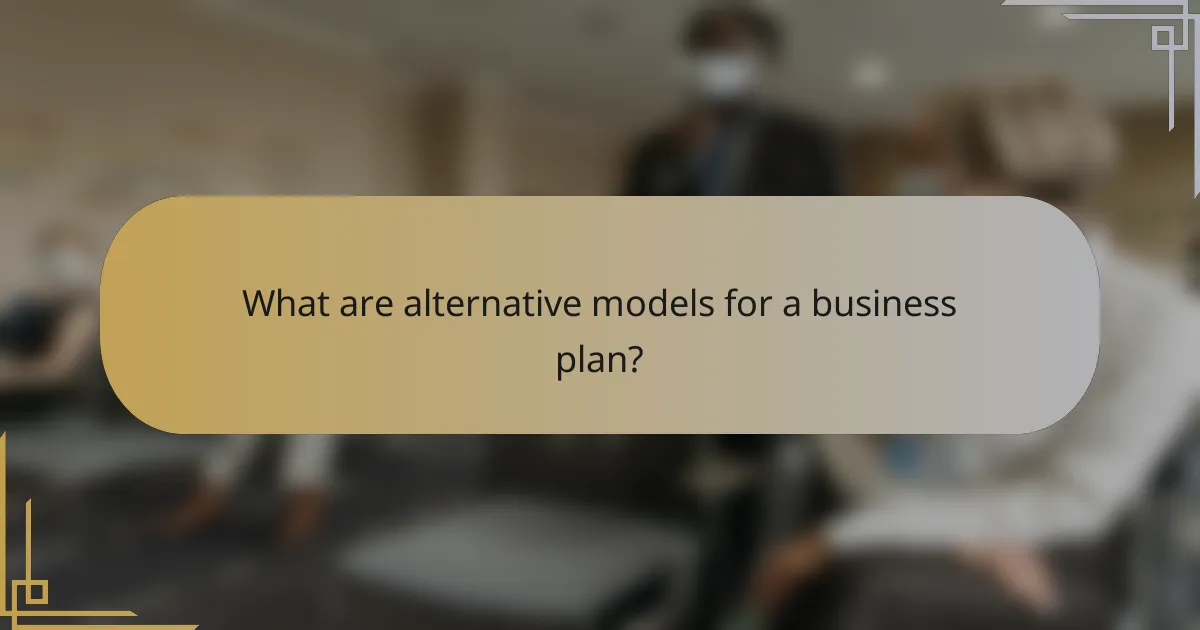 What are alternative models for a business plan?