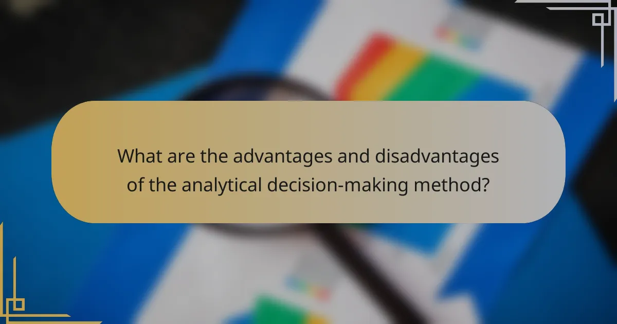 What are the advantages and disadvantages of the analytical decision-making method?