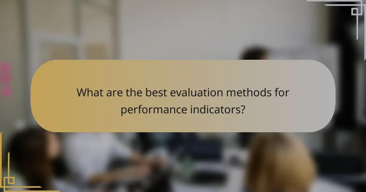 What are the best evaluation methods for performance indicators?