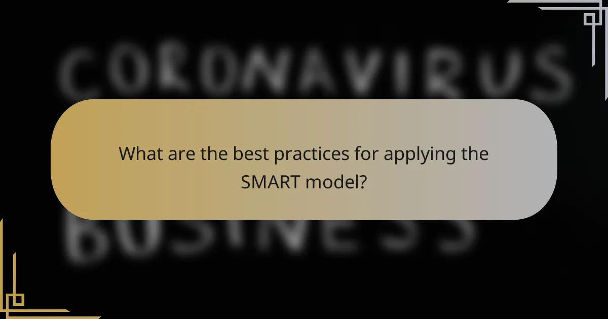 What are the best practices for applying the SMART model?