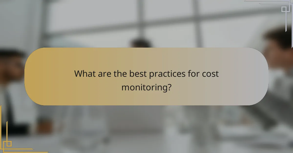 What are the best practices for cost monitoring?