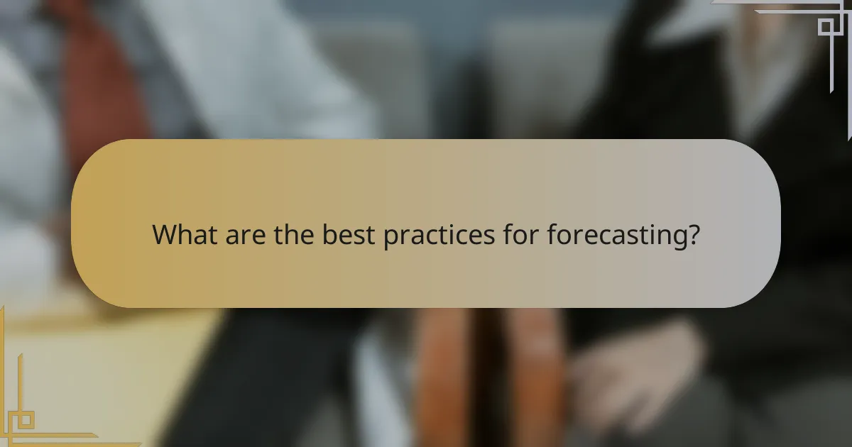 What are the best practices for forecasting?