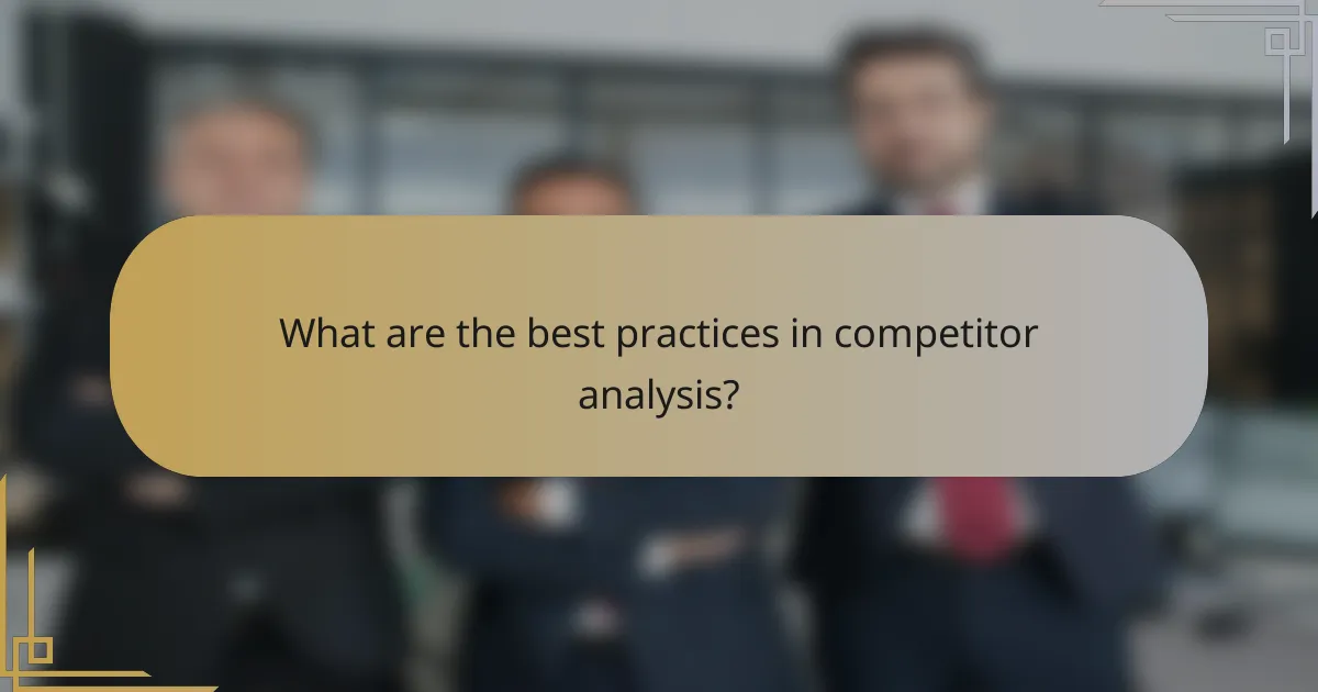 What are the best practices in competitor analysis?
