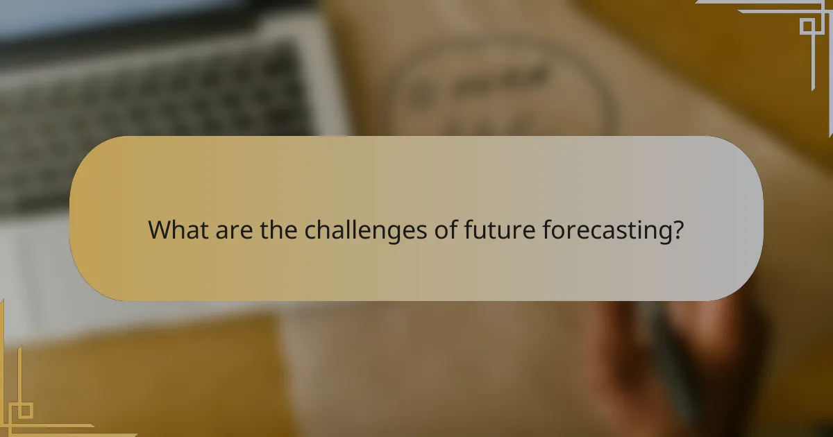 What are the challenges of future forecasting?