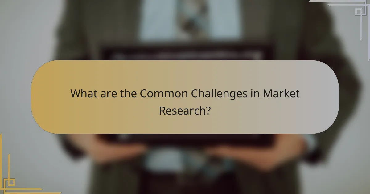 What are the Common Challenges in Market Research?
