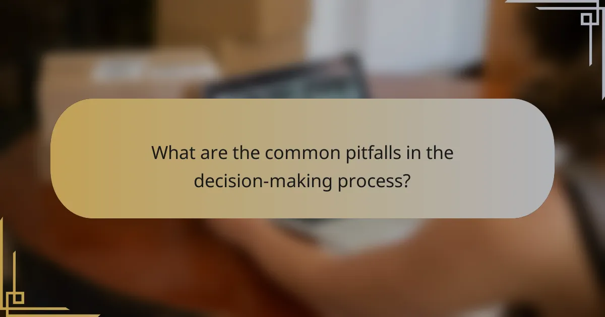 What are the common pitfalls in the decision-making process?