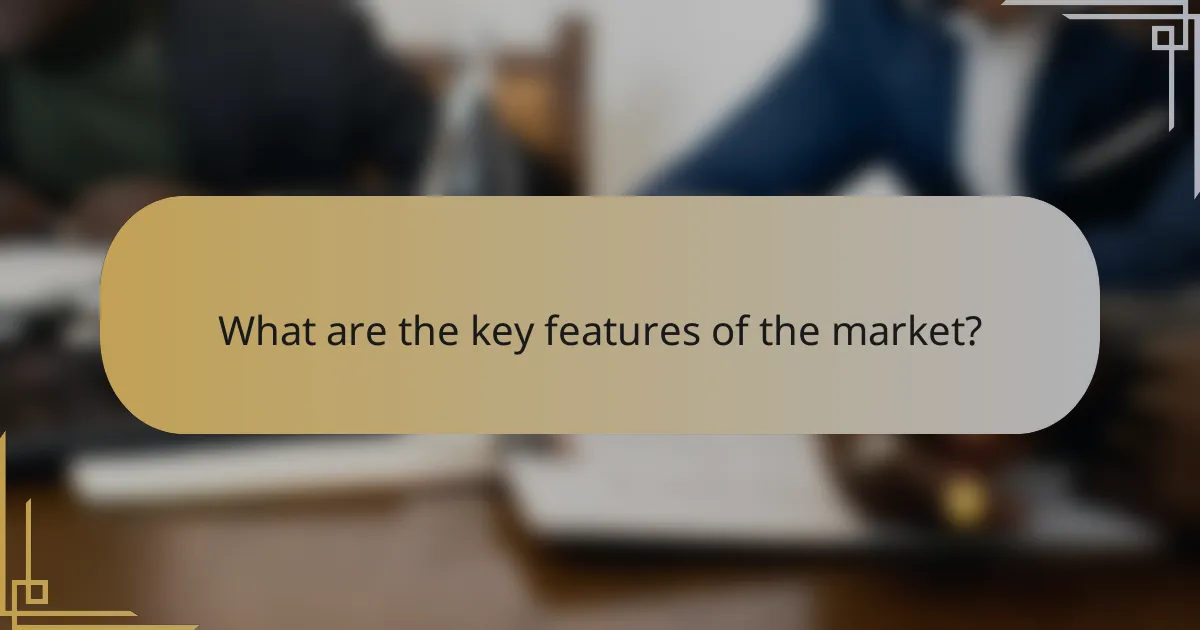 What are the key features of the market?