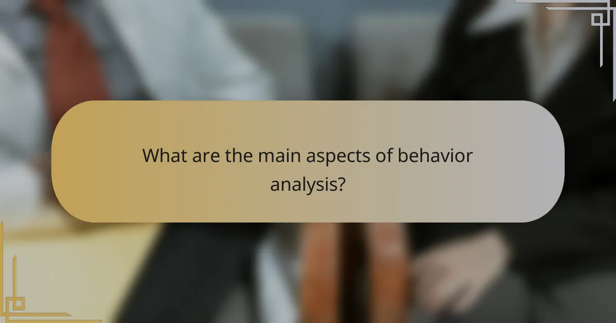 What are the main aspects of behavior analysis?