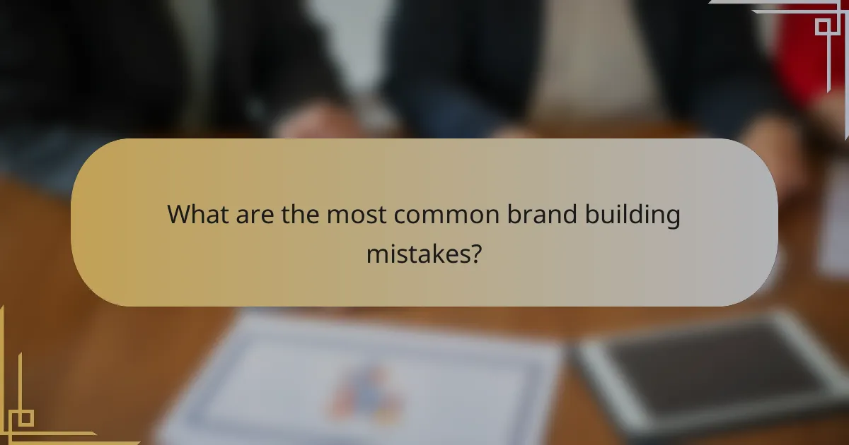 What are the most common brand building mistakes?