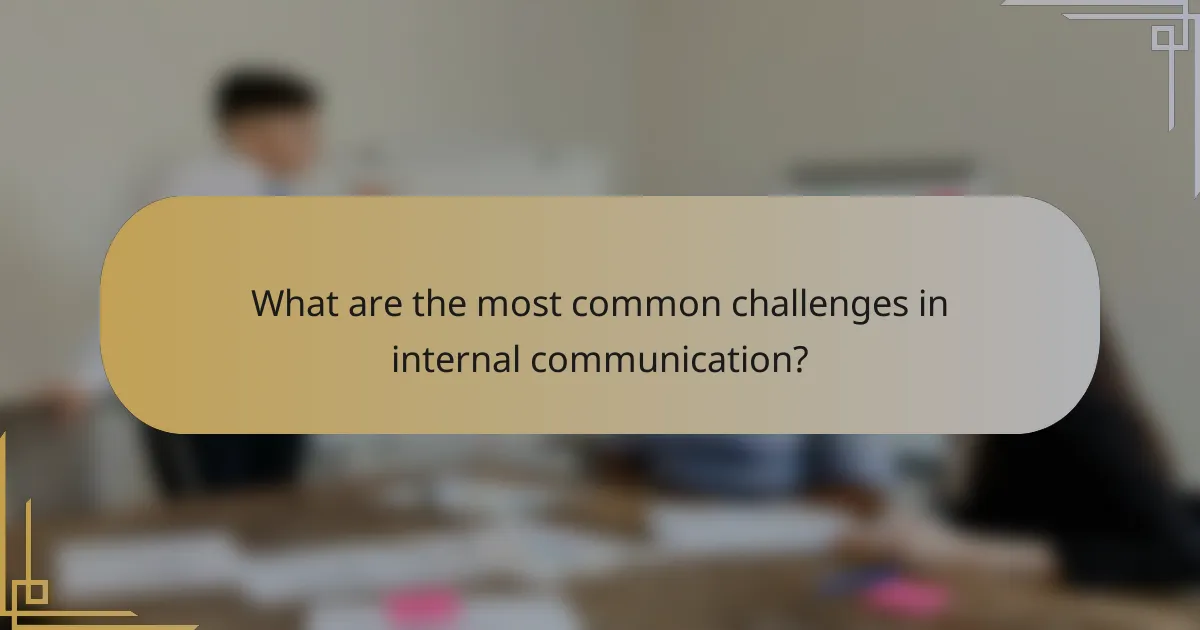 What are the most common challenges in internal communication?