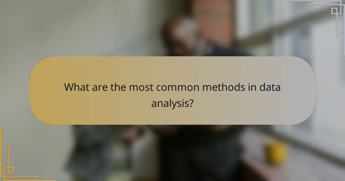 What are the most common methods in data analysis?