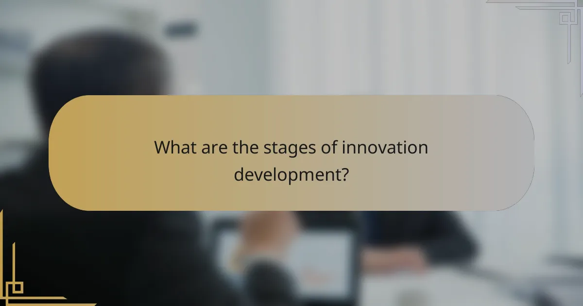 What are the stages of innovation development?