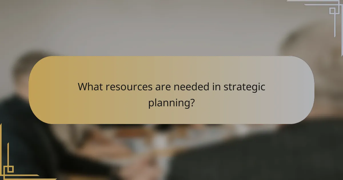 What resources are needed in strategic planning?