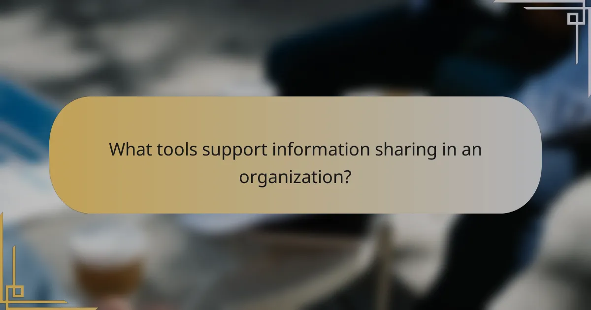 What tools support information sharing in an organization?