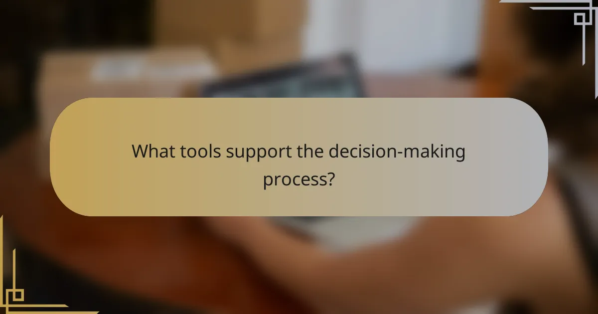 What tools support the decision-making process?