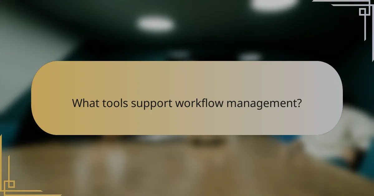 What tools support workflow management?