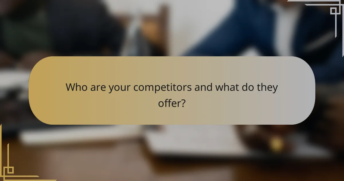 Who are your competitors and what do they offer?